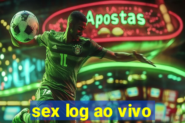 sex log ao vivo